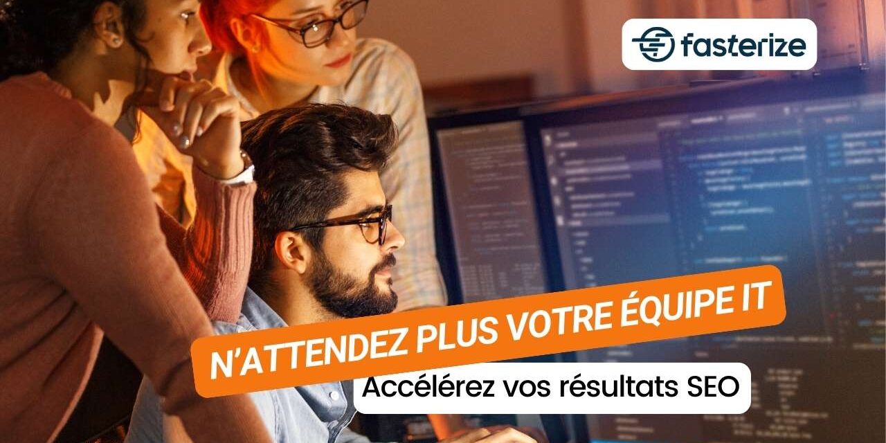 Arrêtez d’attendre votre équipe IT : Accélérez vos résultats SEO avec ce nouveau tool Next-Gen