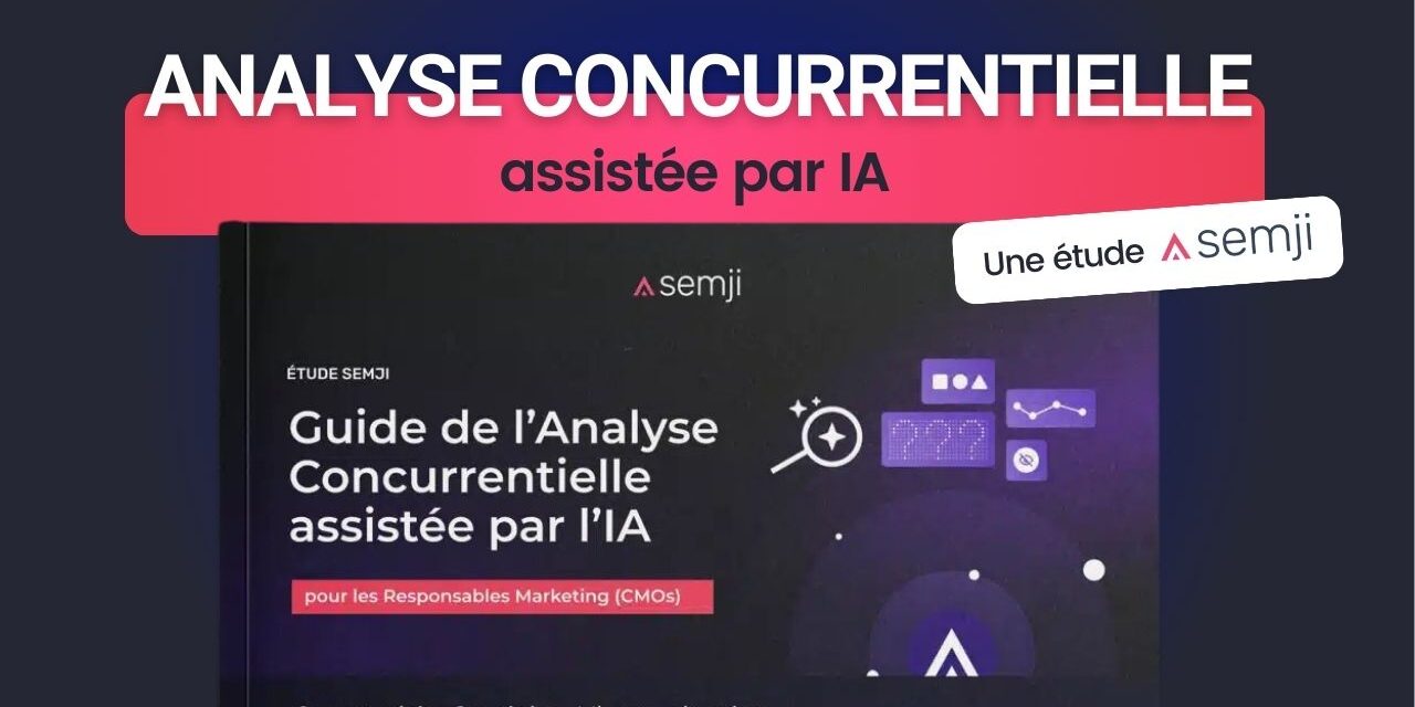 De l’intuition à la précision : l’IA transforme l’analyse concurrentielle en actions marketing