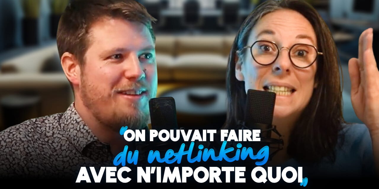 Le Netlinking qui fonctionne (ça balance des stratégies) – ft. Sylvain Delaporte #Discussions