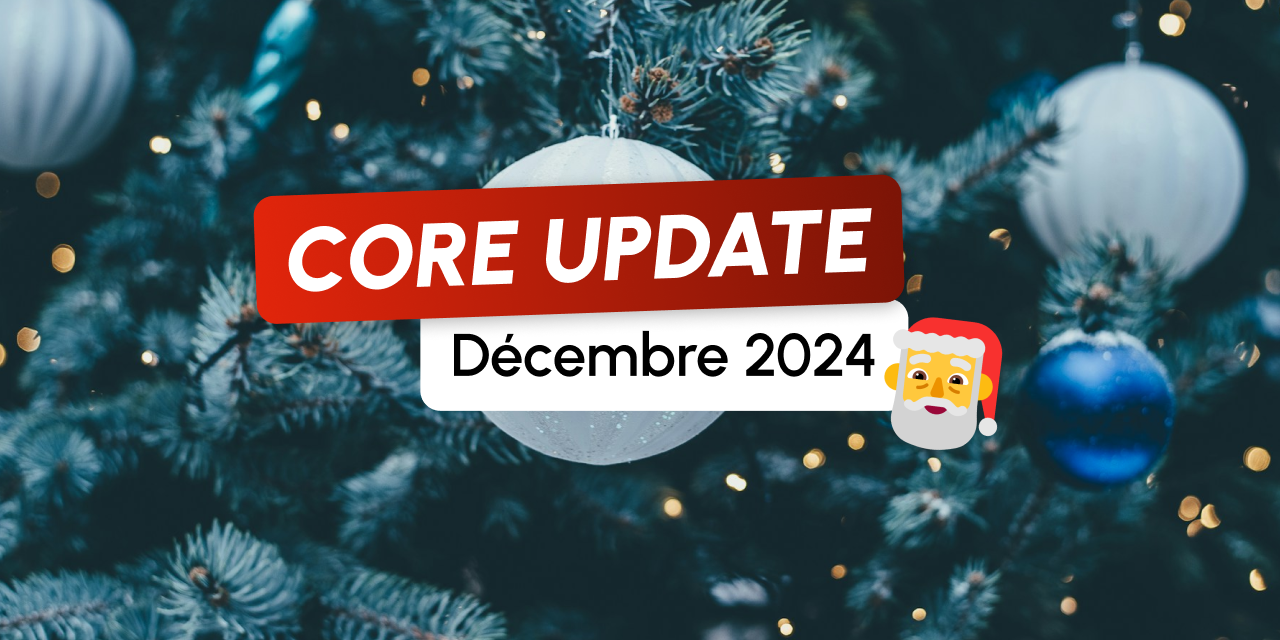 Core Update de Décembre 2024 : mais pourquoi une nouvelle mise à jour ?