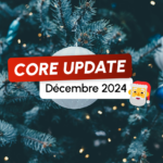 Core Update de Décembre 2024 : mais pourquoi une nouvelle mise à jour ?