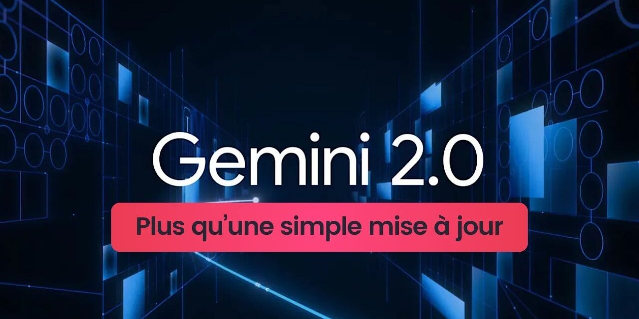 Google Gemini 2.0, l’assistant IA qui comprend (vraiment) tout