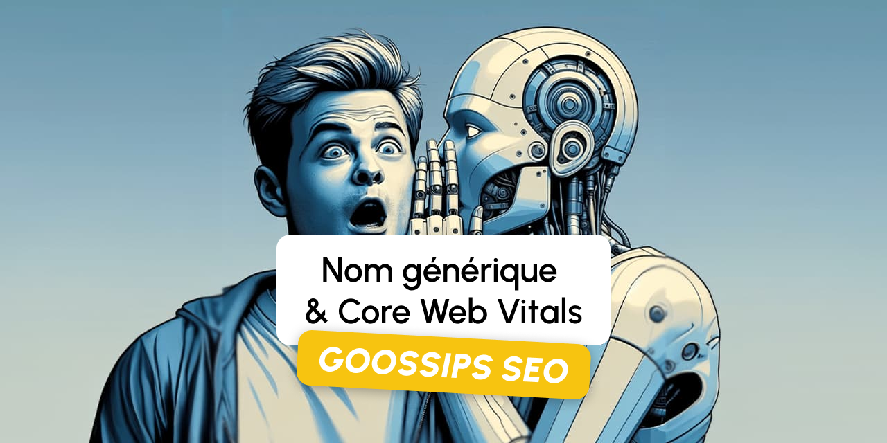 Goossips SEO : Nom générique et Core Web Vitals