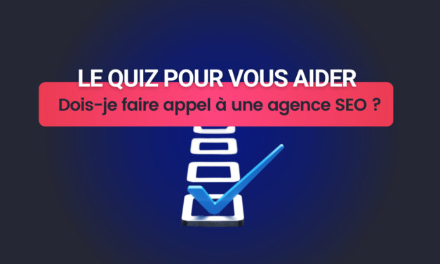 Dois-je faire appel à une agence SEO : Le quiz pour vous aider !