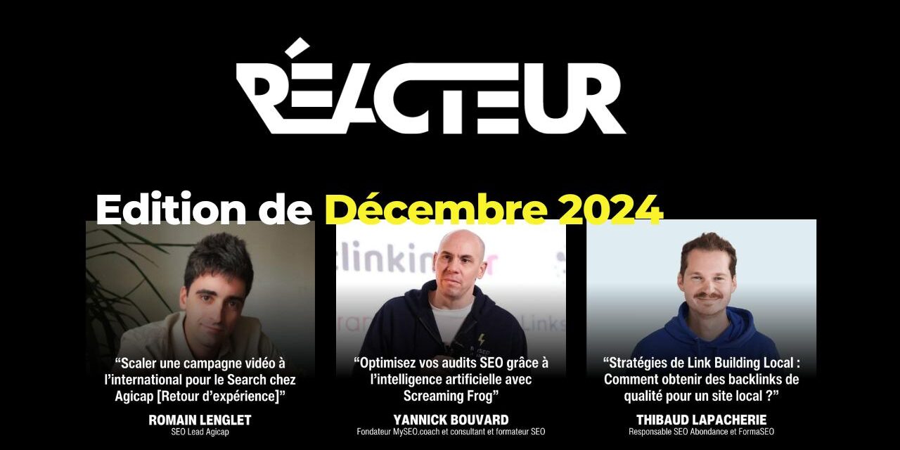 Reacteur.com : Retour d’XP Agicap & Linkbuilding local – L’édition de Décembre 2024