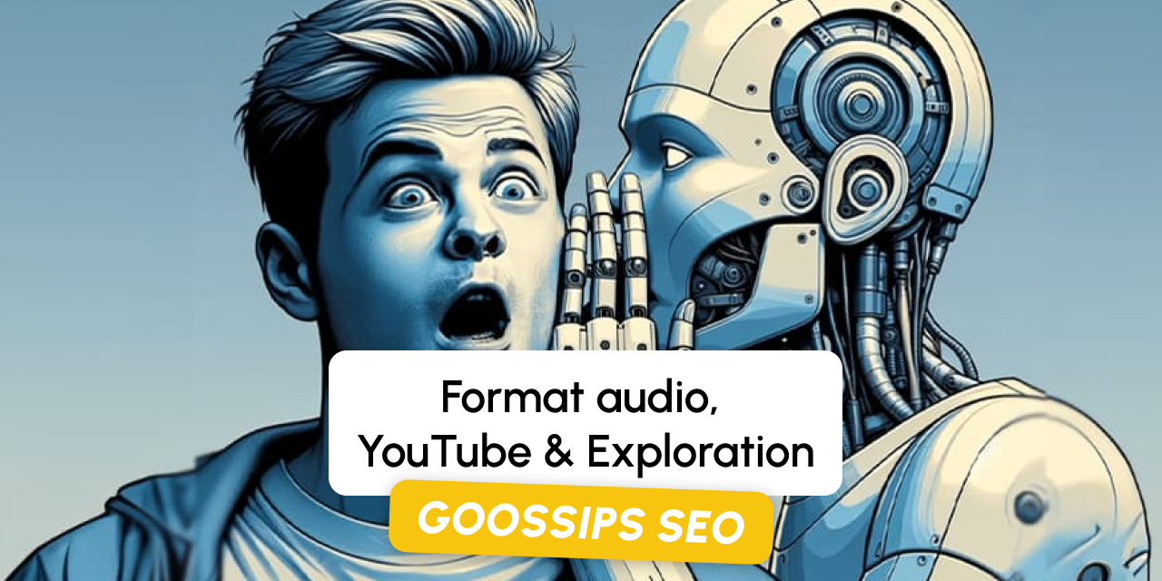 Goossips SEO : Format audio, YouTube, Exploration