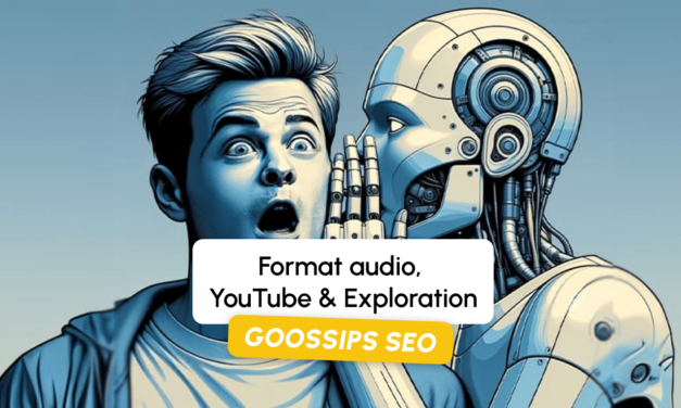 Goossips SEO : Format audio, YouTube, Exploration