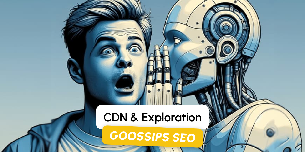 Goossips SEO : CDN, Exploration