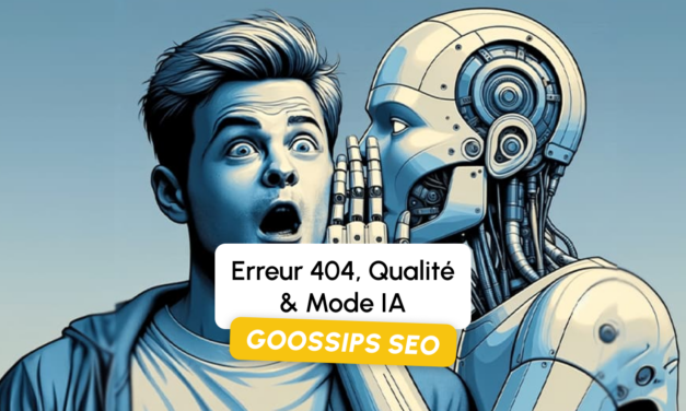 Goossips SEO : Erreur 404, Qualité, Mode IA